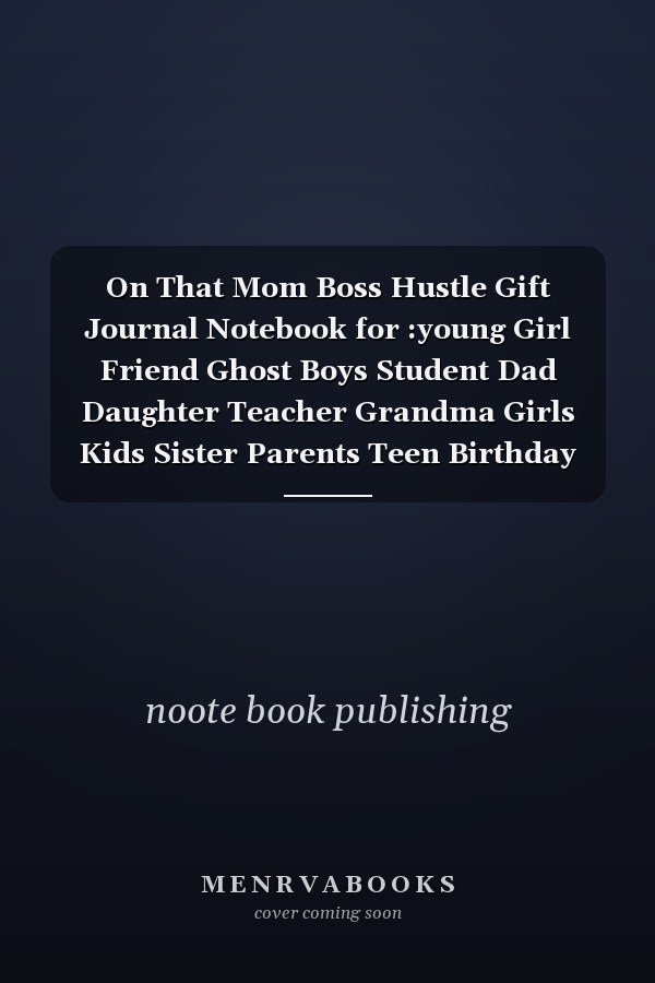 On That Mom Boss Hustle Gift Journal Notebook for :young Girl Friend Ghost Boys Student Dad Daughter Teacher Grandma Girls Kids Sister Parents Teen Birthday School Uncle Man Mom Old Wife Husband Girlfriend - 6x9 Inch,100 Page