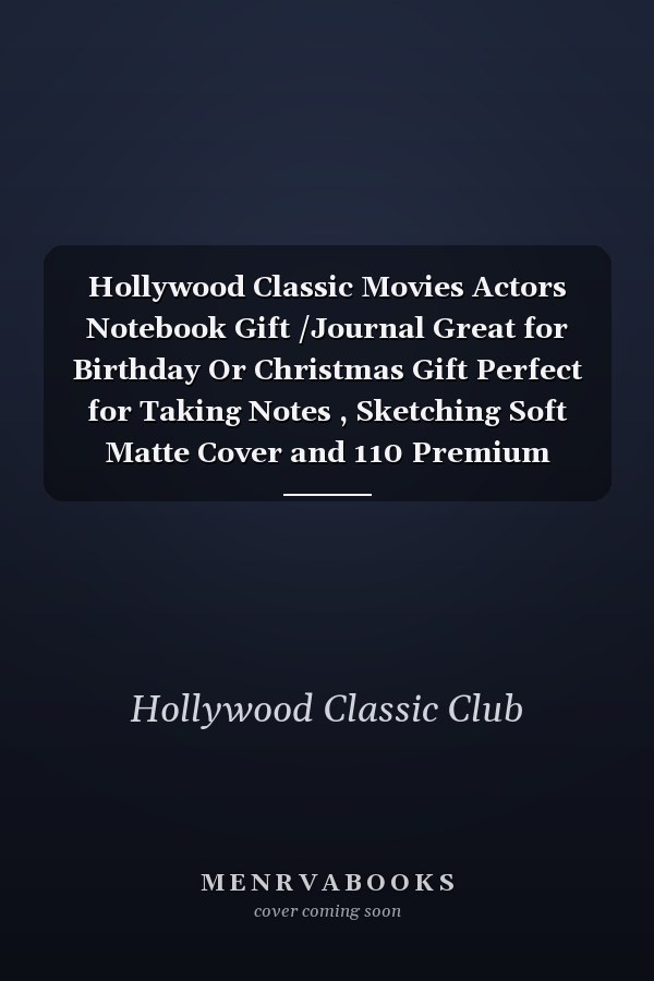 Hollywood Classic Movies Actors Notebook Gift /Journal Great for Birthday Or Christmas Gift Perfect for Taking Notes , Sketching Soft Matte Cover and 110 Premium Paper/Pages, 6 X 9 Inches
