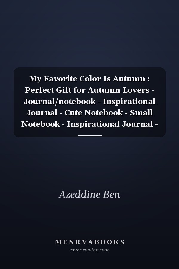 My Favorite Color Is Autumn : Perfect Gift for Autumn Lovers - Journal/notebook - Inspirational Journal - Cute Notebook - Small Notebook - Inspirational Journal - Funny Autumn Notebook