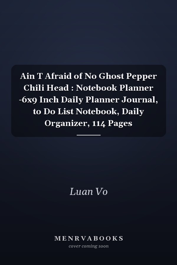 Ain T Afraid of No Ghost Pepper Chili Head : Notebook Planner -6x9 Inch Daily Planner Journal, to Do List Notebook, Daily Organizer, 114 Pages