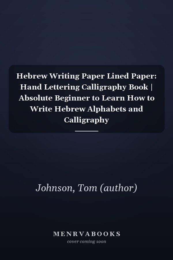 Hebrew Writing Paper Lined Paper: Hand Lettering Calligraphy Book | Absolute Beginner to Learn How to Write Hebrew Alphabets and Calligraphy