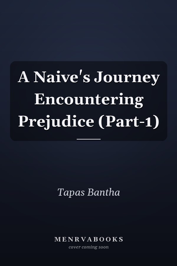 A Naive's Journey Encountering Prejudice (Part-1)