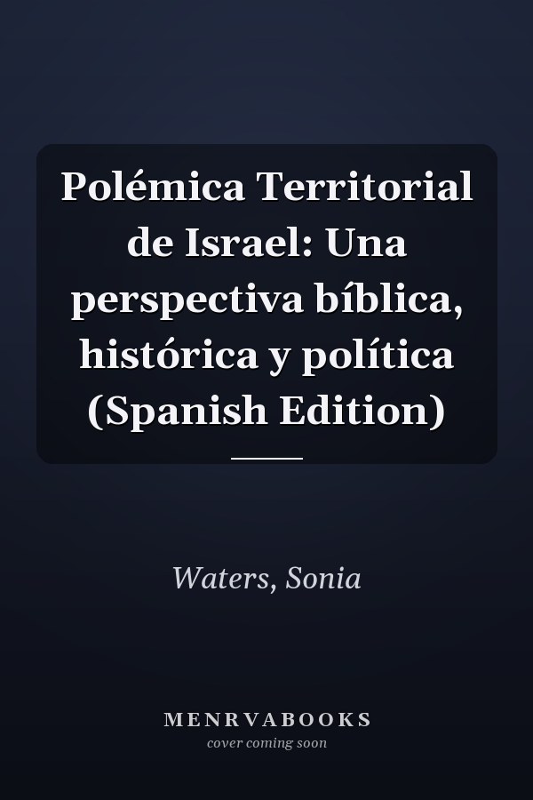 Polémica Territorial de Israel: Una perspectiva bíblica, histórica y política (Spanish Edition)