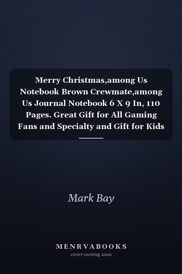 Merry Christmas,among Us Notebook Brown Crewmate,among Us Journal Notebook 6 X 9 In, 110 Pages. Great Gift for All Gaming Fans and Specialty and Gift for Kids and Adults Or Men and Women and Family