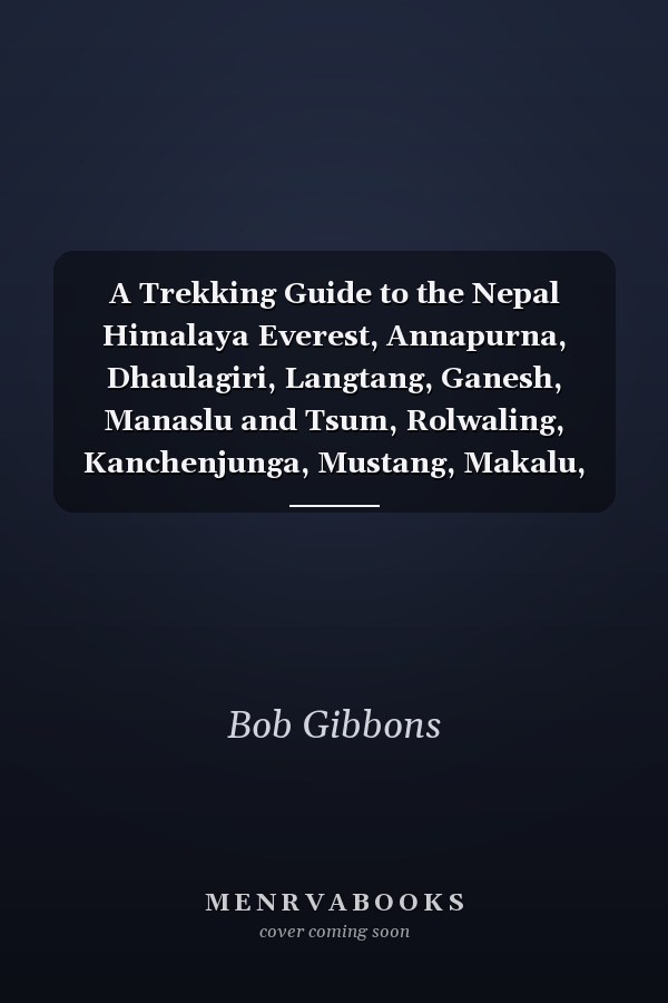 A Trekking Guide to the Nepal Himalaya Everest, Annapurna, Dhaulagiri, Langtang, Ganesh, Manaslu and Tsum, Rolwaling, Kanchenjunga, Mustang, Makalu, Dolpo, West Nepal