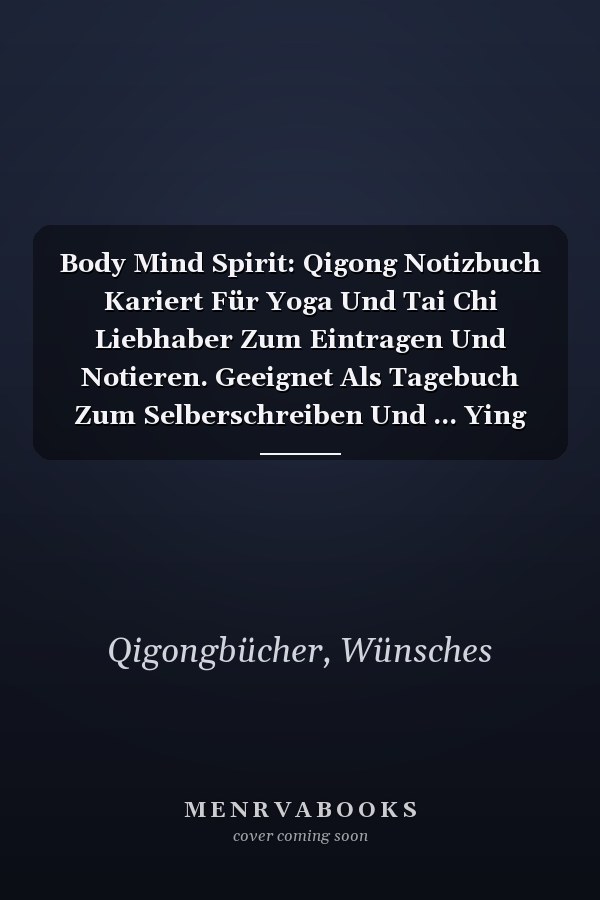 Body Mind Spirit: Qigong Notizbuch Kariert Für Yoga Und Tai Chi Liebhaber Zum Eintragen Und Notieren. Geeignet Als Tagebuch Zum Selberschreiben Und ... Ying Yang Lehrer Und Schüler (German Edition)