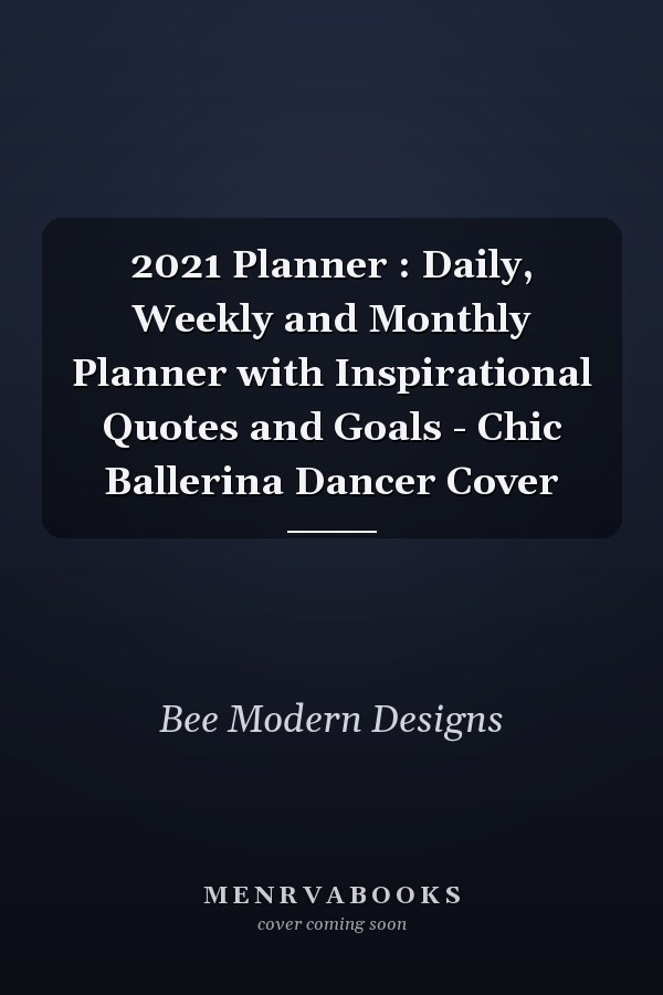 2021 Planner : Daily, Weekly and Monthly Planner with Inspirational Quotes and Goals - Chic Ballerina Dancer Cover