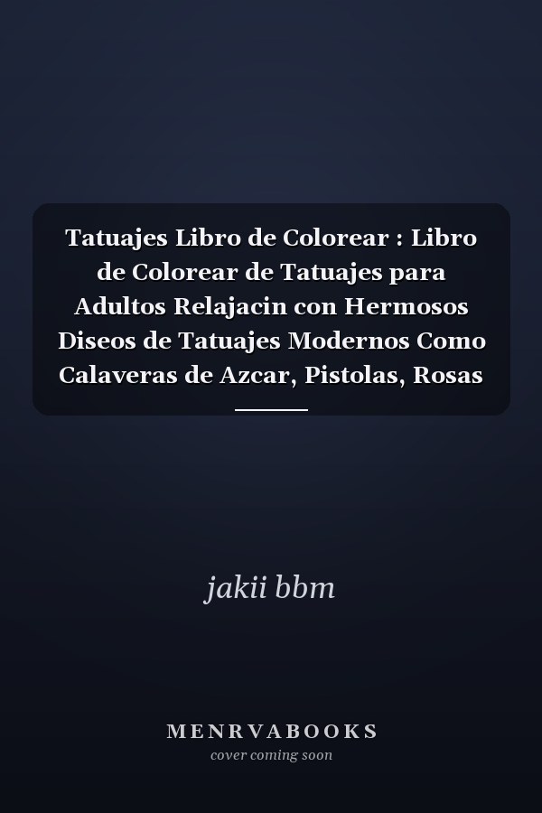 Tatuajes Libro de Colorear : Libro de Colorear de Tatuajes para Adultos Relajacin con Hermosos Diseos de Tatuajes Modernos Como Calaveras de Azcar, Pistolas, Rosas y Ms