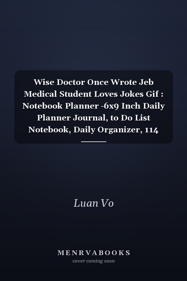 Wise Doctor Once Wrote Jeb Medical Student Loves Jokes Gif : Notebook Planner -6x9 Inch Daily Planner Journal, to Do List Notebook, Daily Organizer, 114 Pages