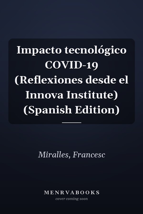 Impacto tecnológico COVID-19 (Reflexiones desde el Innova Institute) (Spanish Edition)