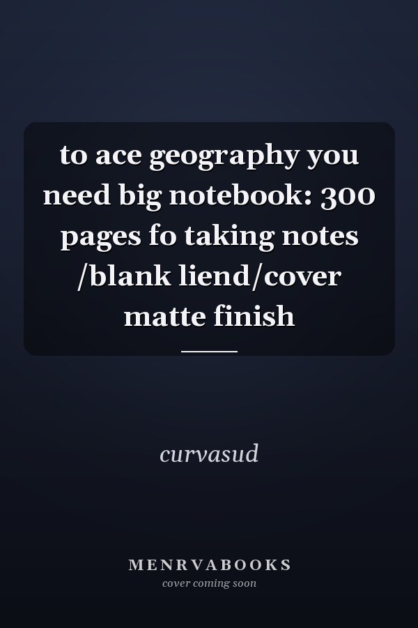 to ace geography you need big notebook: 300 pages fo taking notes /blank liend/cover matte finish