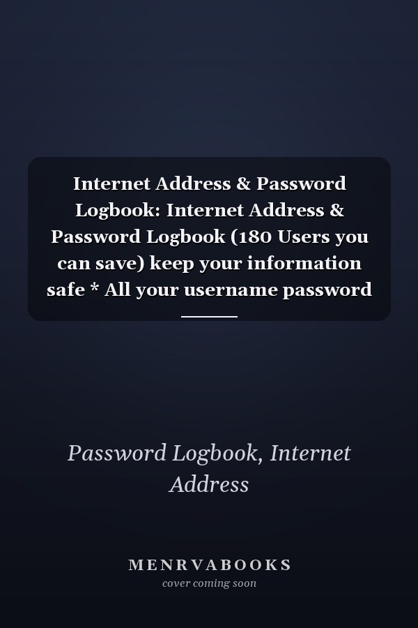 Internet Address & Password Logbook: Internet Address & Password Logbook (180 Users you can save) keep your information safe * All your username password website in one place with you (6x9) 60 Pages
