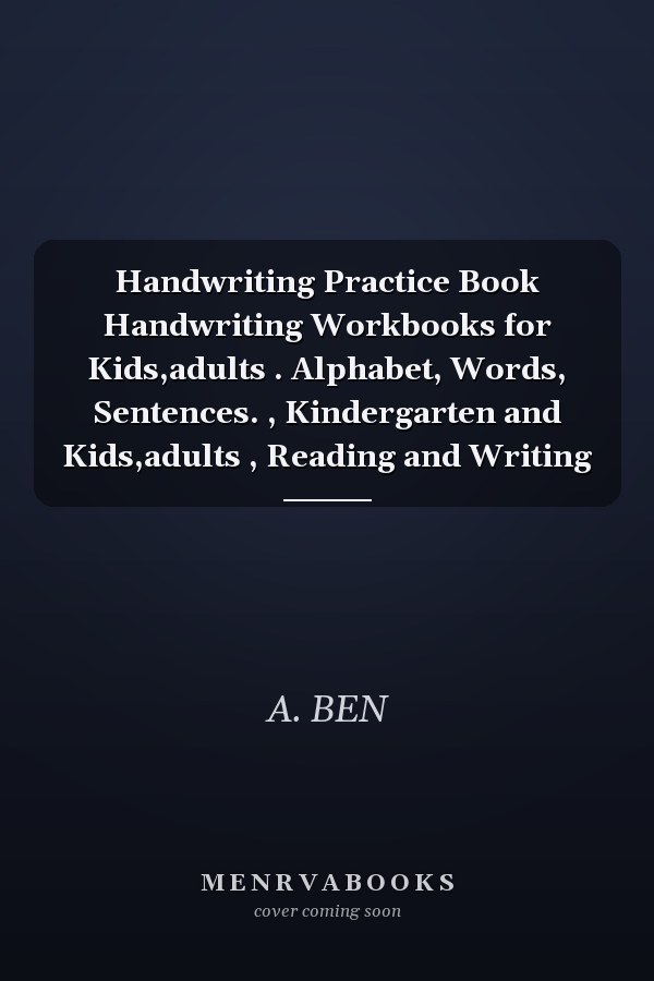 Handwriting Practice Book Handwriting Workbooks for Kids,adults . Alphabet, Words, Sentences. , Kindergarten and Kids,adults , Reading and Writing