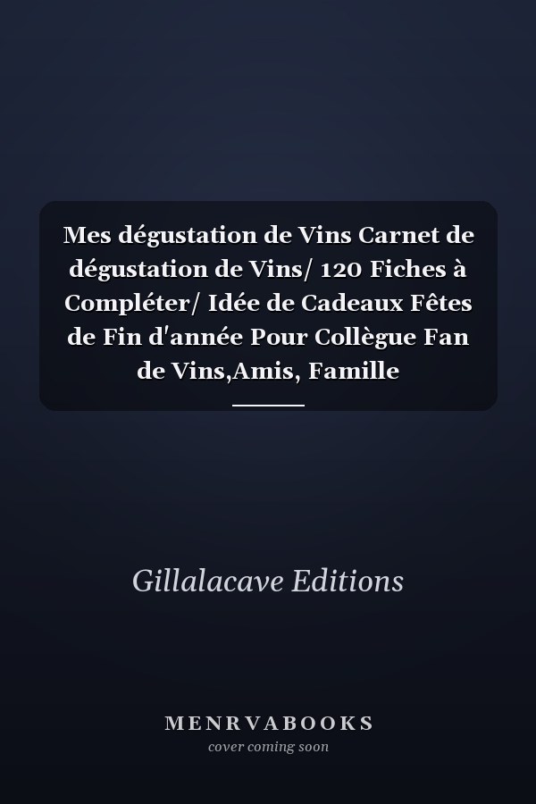Mes dégustation de Vins Carnet de dégustation de Vins/ 120 Fiches à Compléter/ Idée de Cadeaux Fêtes de Fin d'année Pour Collègue Fan de Vins,Amis, Famille