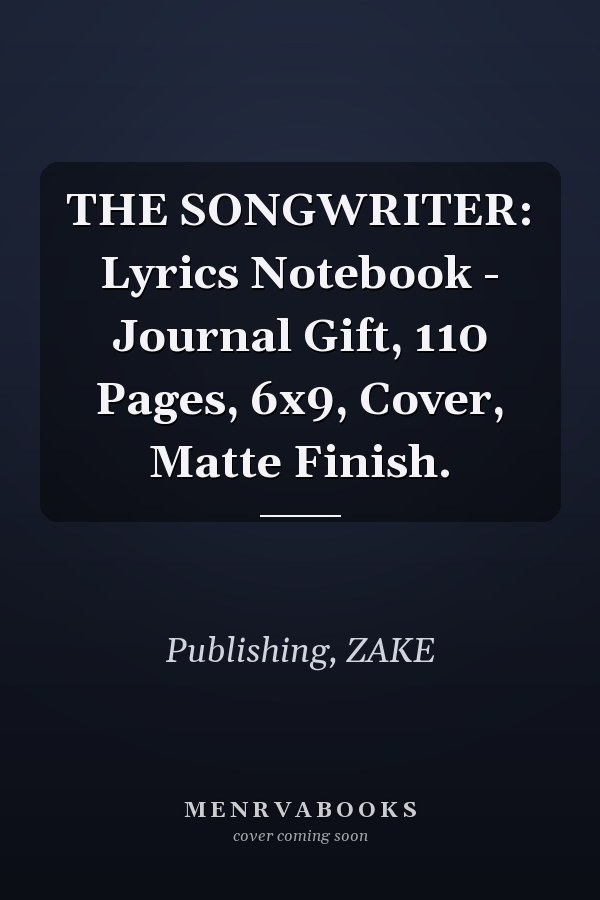 THE SONGWRITER: Lyrics Notebook - Journal Gift, 110 Pages, 6x9, Cover, Matte Finish.