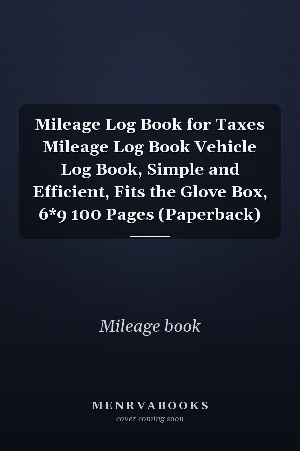 Mileage Log Book for Taxes Mileage Log Book Vehicle Log Book, Simple and Efficient, Fits the Glove Box, 6*9 100 Pages (Paperback)