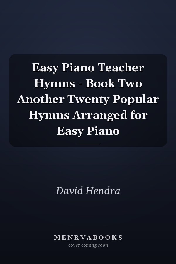 Easy Piano Teacher Hymns - Book Two Another Twenty Popular Hymns Arranged for Easy Piano