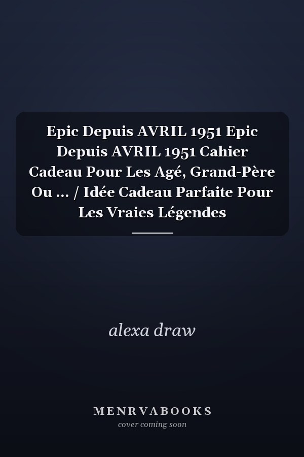 Epic Depuis AVRIL 1951 Epic Depuis AVRIL 1951 Cahier Cadeau Pour Les Agé, Grand-Père Ou ... / Idée Cadeau Parfaite Pour Les Vraies Légendes