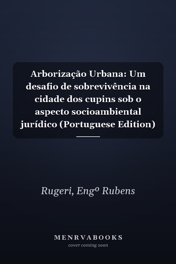 Arborização Urbana: Um desafio de sobrevivência na cidade dos cupins sob o aspecto socioambiental jurídico (Portuguese Edition)