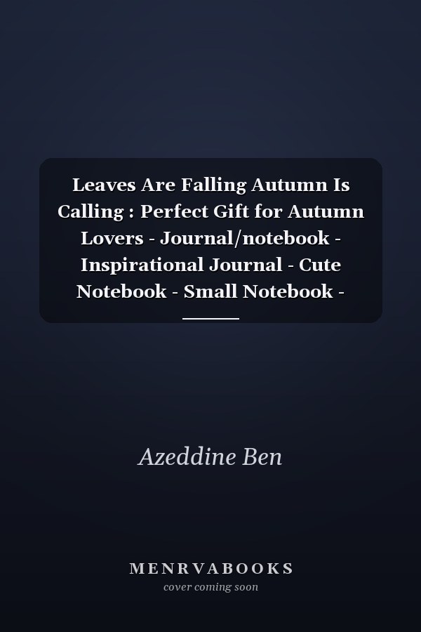 Leaves Are Falling Autumn Is Calling : Perfect Gift for Autumn Lovers - Journal/notebook - Inspirational Journal - Cute Notebook - Small Notebook - Inspirational Journal - Funny Autumn Notebook