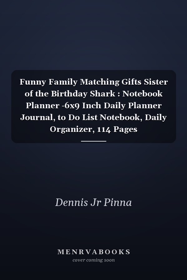 Funny Family Matching Gifts Sister of the Birthday Shark : Notebook Planner -6x9 Inch Daily Planner Journal, to Do List Notebook, Daily Organizer, 114 Pages