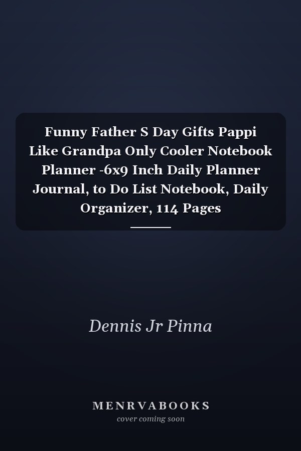 Funny Father S Day Gifts Pappi Like Grandpa Only Cooler Notebook Planner -6x9 Inch Daily Planner Journal, to Do List Notebook, Daily Organizer, 114 Pages