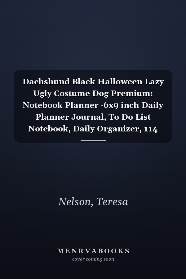 Dachshund Black Halloween Lazy Ugly Costume Dog Premium: Notebook Planner -6x9 inch Daily Planner Journal, To Do List Notebook, Daily Organizer, 114 Pages