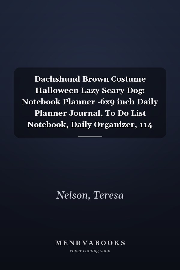 Dachshund Brown Costume Halloween Lazy Scary Dog: Notebook Planner -6x9 inch Daily Planner Journal, To Do List Notebook, Daily Organizer, 114 Pages