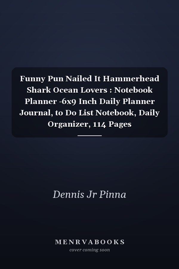 Funny Pun Nailed It Hammerhead Shark Ocean Lovers : Notebook Planner -6x9 Inch Daily Planner Journal, to Do List Notebook, Daily Organizer, 114 Pages