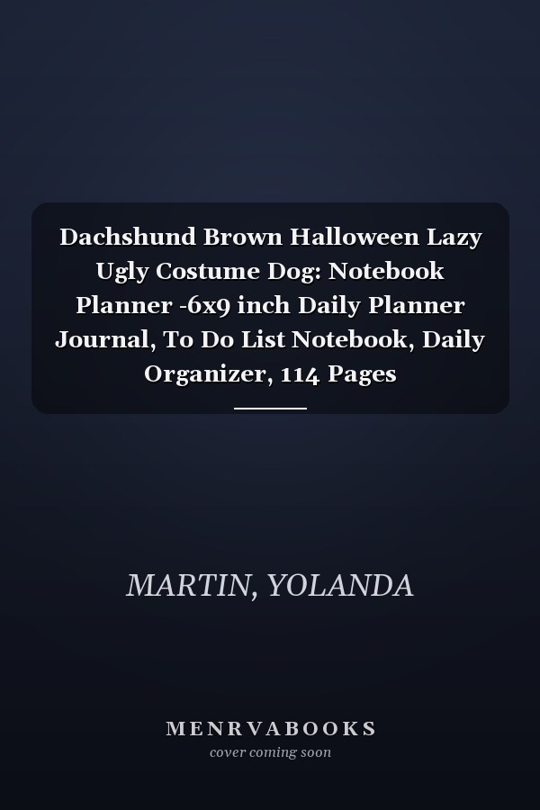 Dachshund Brown Halloween Lazy Ugly Costume Dog: Notebook Planner -6x9 inch Daily Planner Journal, To Do List Notebook, Daily Organizer, 114 Pages