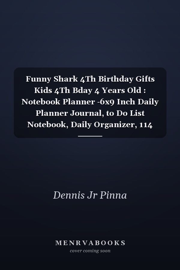Funny Shark 4Th Birthday Gifts Kids 4Th Bday 4 Years Old : Notebook Planner -6x9 Inch Daily Planner Journal, to Do List Notebook, Daily Organizer, 114 Pages