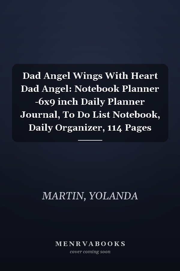 Dad Angel Wings With Heart Dad Angel: Notebook Planner -6x9 inch Daily Planner Journal, To Do List Notebook, Daily Organizer, 114 Pages