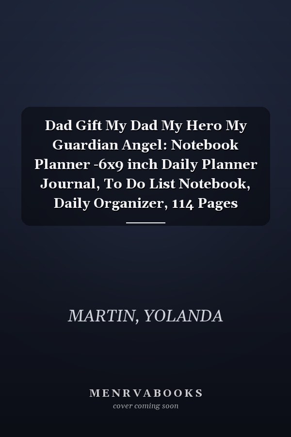 Dad Gift My Dad My Hero My Guardian Angel: Notebook Planner -6x9 inch Daily Planner Journal, To Do List Notebook, Daily Organizer, 114 Pages