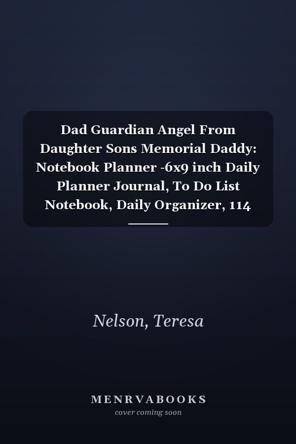 Dad Guardian Angel From Daughter Sons Memorial Daddy: Notebook Planner -6x9 inch Daily Planner Journal, To Do List Notebook, Daily Organizer, 114 Pages