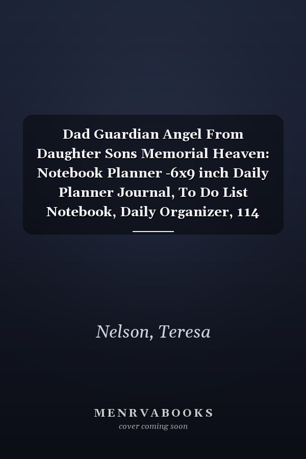 Dad Guardian Angel From Daughter Sons Memorial Heaven: Notebook Planner -6x9 inch Daily Planner Journal, To Do List Notebook, Daily Organizer, 114 Pages