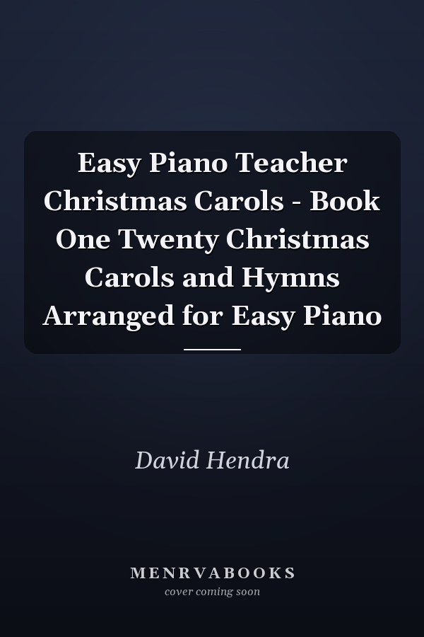 Easy Piano Teacher Christmas Carols - Book One Twenty Christmas Carols and Hymns Arranged for Easy Piano