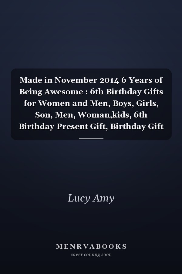 Made in November 2014 6 Years of Being Awesome : 6th Birthday Gifts for Women and Men, Boys, Girls, Son, Men, Woman,kids, 6th Birthday Present Gift, Birthday Gift for 6 Years Old , Quarantine Birthday Gifts for 6 Year Old, Quarantine Birthday Notebook