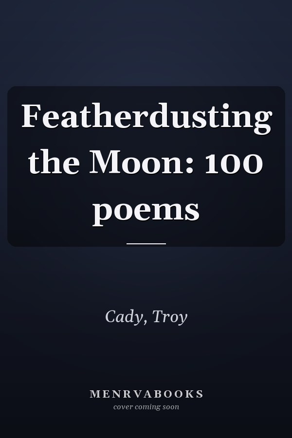 Featherdusting the Moon: 100 poems