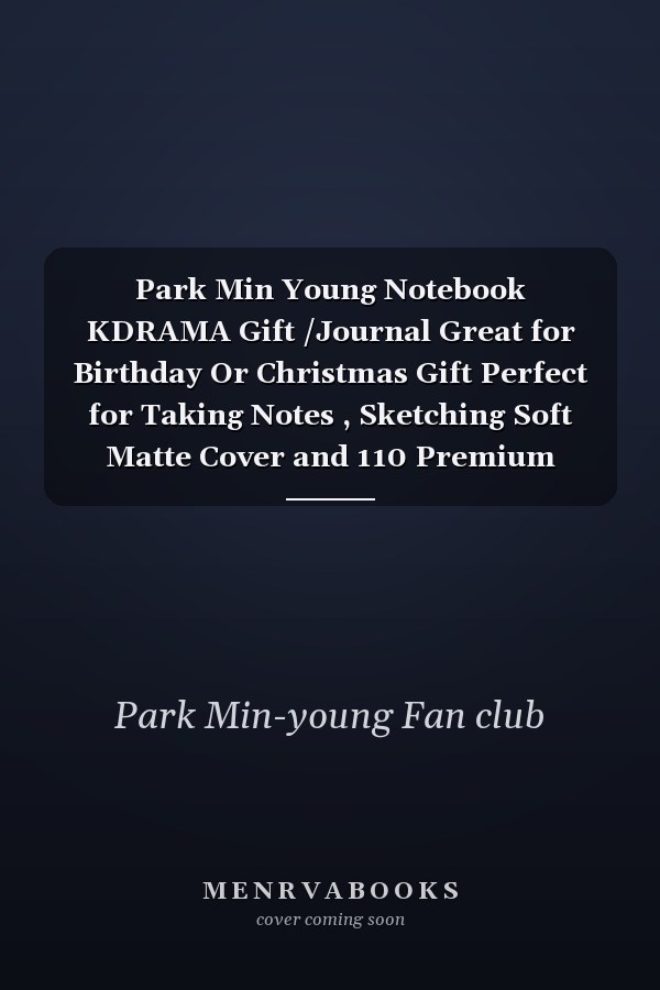 Park Min Young Notebook KDRAMA Gift /Journal Great for Birthday Or Christmas Gift Perfect for Taking Notes , Sketching Soft Matte Cover and 110 Premium Paper/Pages, 6 X 9 Inches