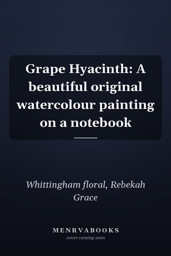 Grape Hyacinth: A beautiful original watercolour painting on a notebook