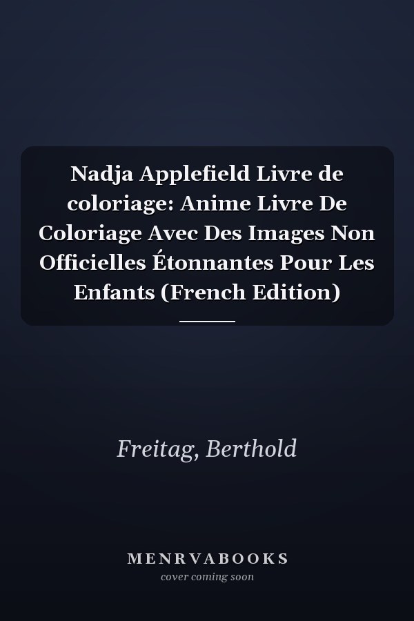 Nadja Applefield Livre de coloriage: Anime Livre De Coloriage Avec Des Images Non Officielles Étonnantes Pour Les Enfants (French Edition)