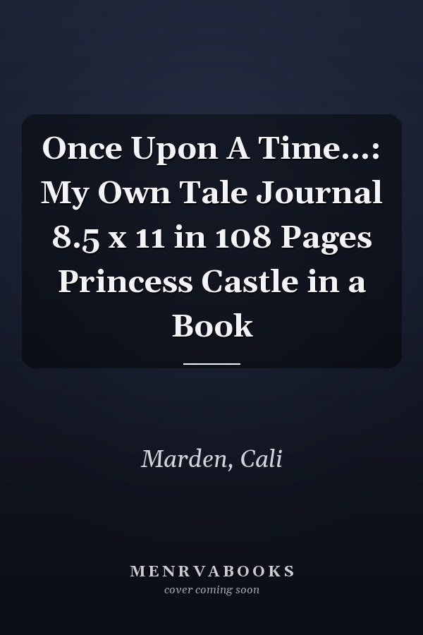 Once Upon A Time…: My Own Tale Journal  8.5 x 11 in  108 Pages  Princess Castle in a Book