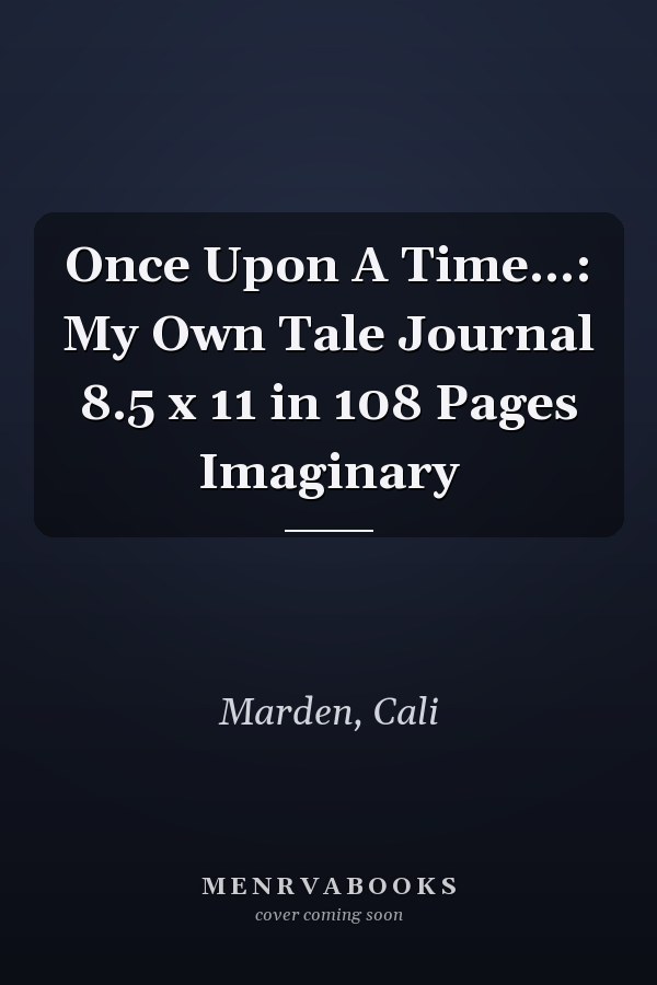 Once Upon A Time…: My Own Tale Journal  8.5 x 11 in  108 Pages  Imaginary