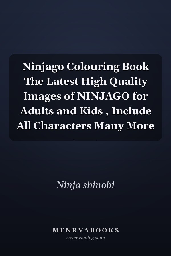 Ninjago Colouring Book The Latest High Quality Images of NINJAGO for Adults and Kids , Include All Characters Many More
