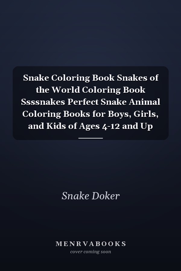Snake Coloring Book Snakes of the World Coloring Book Ssssnakes Perfect Snake Animal Coloring Books for Boys, Girls, and Kids of Ages 4-12 and Up