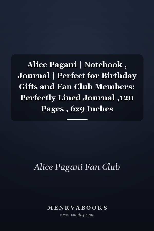 Alice Pagani | Notebook , Journal | Perfect for Birthday Gifts and Fan Club Members: Perfectly Lined Journal ,120 Pages , 6x9 Inches