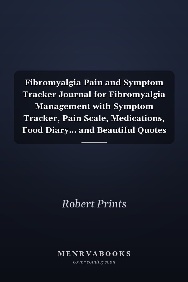 Fibromyalgia Pain and Symptom Tracker Journal for Fibromyalgia Management with Symptom Tracker, Pain Scale, Medications, Food Diary... and Beautiful Quotes Inside to Keep You Strong