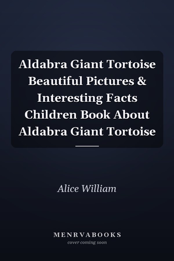 Aldabra Giant Tortoise Beautiful Pictures & Interesting Facts Children Book About Aldabra Giant Tortoise