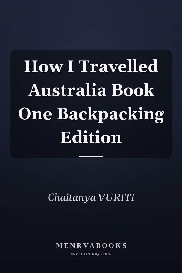 How I Travelled Australia Book One Backpacking Edition