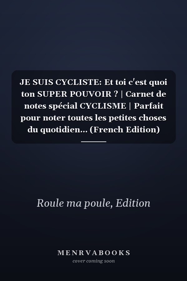 JE SUIS CYCLISTE: Et toi c'est quoi ton SUPER POUVOIR ? | Carnet de notes spécial CYCLISME | Parfait pour noter toutes les petites choses du quotidien... (French Edition)